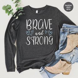 motivational crewneck sweatshirt, cancer survivor gift, inspirational hoodies and sweaters, cancer long sleeve shirts, b