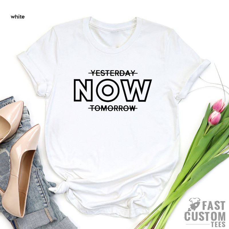 Motivational Shirt, Positive T-Shirt, Inspirational Shirts, Motivational Gifts, Workout Outfit, Fitness Shirt, Yesterday Now Tomorrow Shirt - 5.jpg