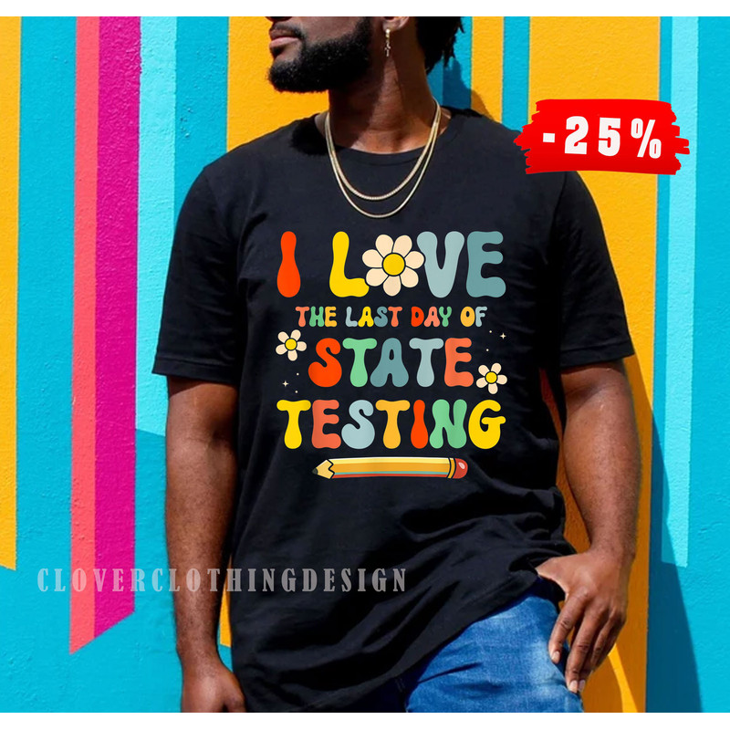 I Love (the last day of) State Testing Funny Teacher Kids t shirt, Teacher Testing Shirt, Testing Quote State Exam, Teacher Appreciation Tee - 2.jpg