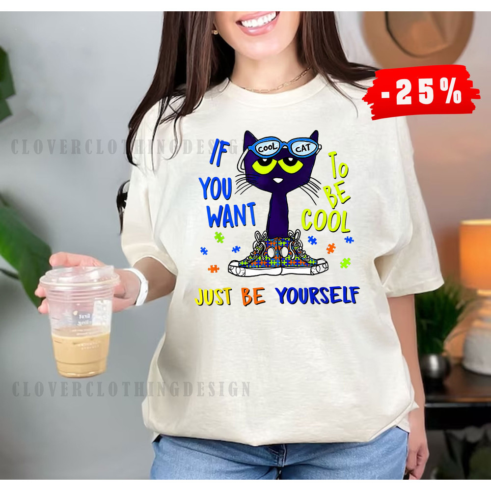 If You Want To Be Cool Just Be Yourself Cat Autism tshirt, Autism Shirts Cute Autism Shirt Autism Awareness - 1.jpg