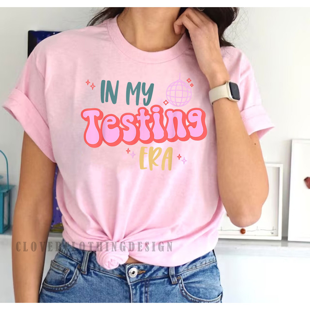 In My Testing Era Funny Testing Teacher Teaching Student tshirt,Teaching Student Shirt, Cute Gift For Teacher, Funny Testing Teacher Apparel - 3.jpg