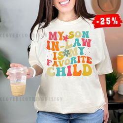 my son in law is my favorite child funny family humor groovy tshirt gift