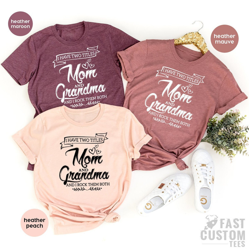New Grandma TShirt, Grandma And Mom Tee, Grandmother Gift, Shirt For Nana, Nana Gifts, Mother's Day Shirt, I Have Two Titles Grandma And Mom - 1.jpg