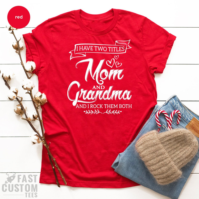 New Grandma TShirt, Grandma And Mom Tee, Grandmother Gift, Shirt For Nana, Nana Gifts, Mother's Day Shirt, I Have Two Titles Grandma And Mom - 3.jpg