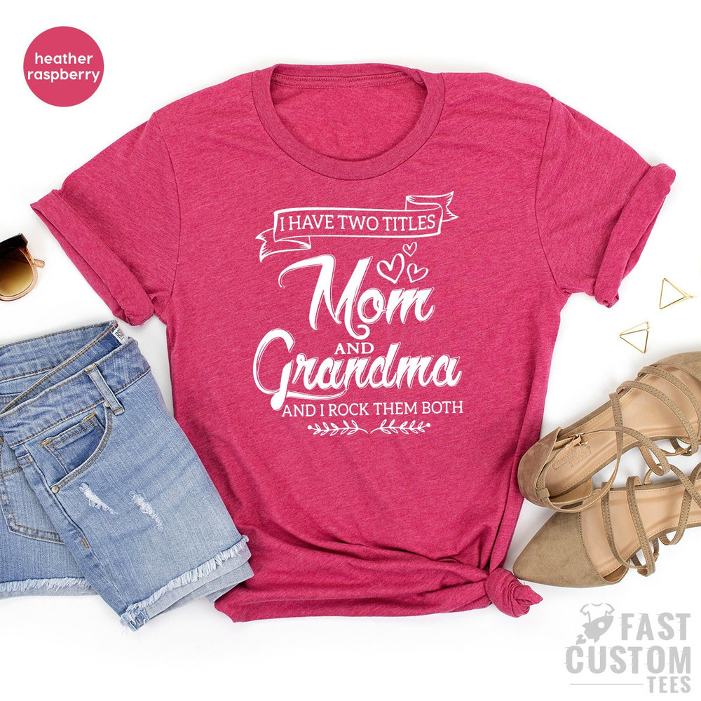 New Grandma TShirt, Grandma And Mom Tee, Grandmother Gift, Shirt For Nana, Nana Gifts, Mother's Day Shirt, I Have Two Titles Grandma And Mom - 6.jpg
