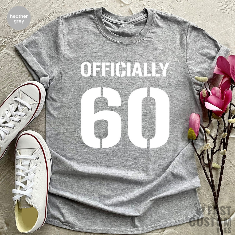 Officially 60 Shirt, 60th Birthday Gift, 60th Bithday Tee, Sixtieth Year Old Tee, Sixtieth Birthday Shirt, Birthday T Shirt, Old Man Gift - 5.jpg