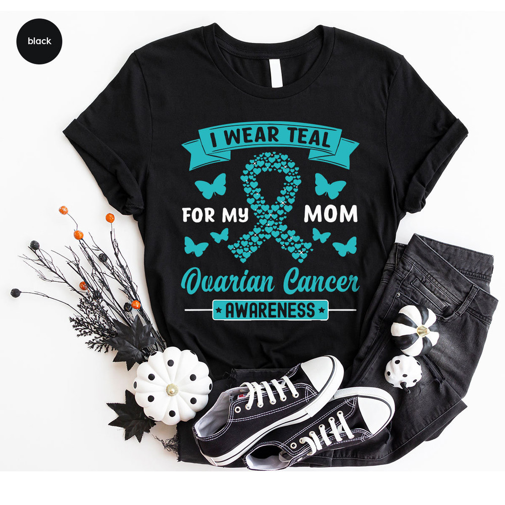 Ovarian Cancer Gifts, Ovarian Cancer Awareness, Cancer Survivor Gift, Ovarian Cancer Shirt, Cancer Support Tees, I Wear Teal for My Mom - 4.jpg