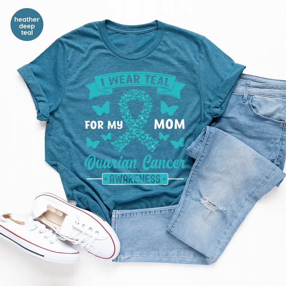 Ovarian Cancer Gifts, Ovarian Cancer Awareness, Cancer Survivor Gift, Ovarian Cancer Shirt, Cancer Support Tees, I Wear Teal for My Mom - 5.jpg