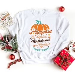 pumpkin spice and reproductive rights sweatshirt, pumpkin spice shirt, feminist t-shi