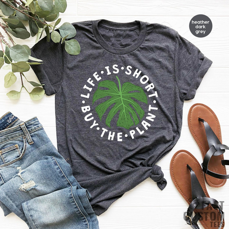 Plant Shirt, Plant Lover Gift, Plant Lover Shirt, Gardening Shirt, Plant Mama Shirt, Life Is Short Buy The Plant Shirt, Gardener Gift - 3.jpg