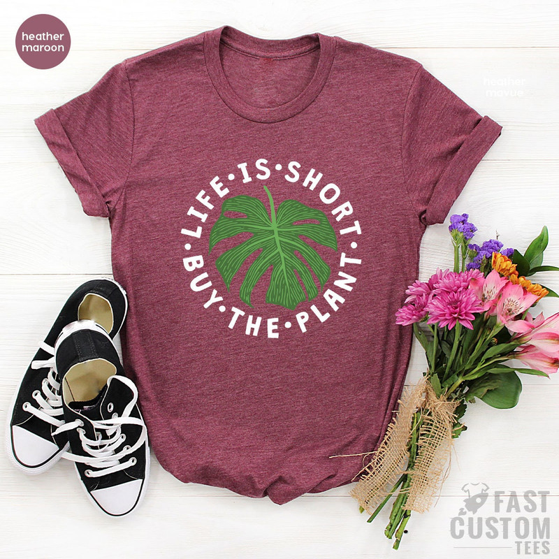 Plant Shirt, Plant Lover Gift, Plant Lover Shirt, Gardening Shirt, Plant Mama Shirt, Life Is Short Buy The Plant Shirt, Gardener Gift - 4.jpg