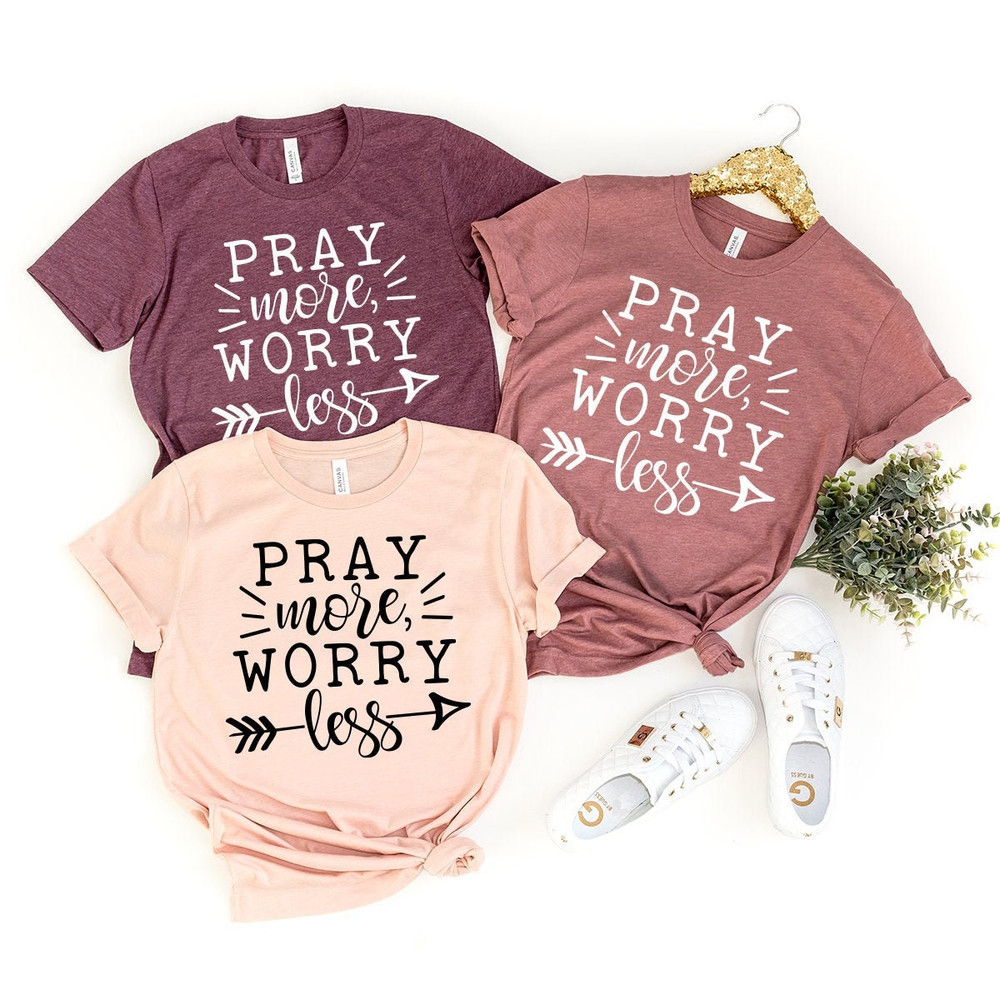 Pray More Shirt, Jesus Shirt, Pray Shirt, Church Shirt, Prayer T-Shirt, Christian Shirt, Faith Shirt, Cute Christian Tee - 1.jpg