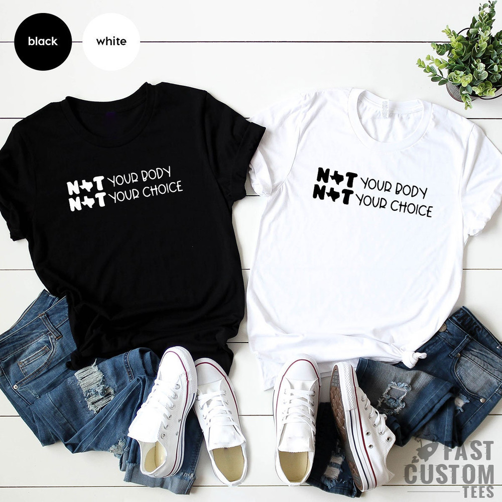 Pro Choice Shirt, Not Your Body Not Your Choice T-Shirt, Feminism Shirt, Women Empowerment, Girls Power Shirt, Womens Right Shirt - 2.jpg