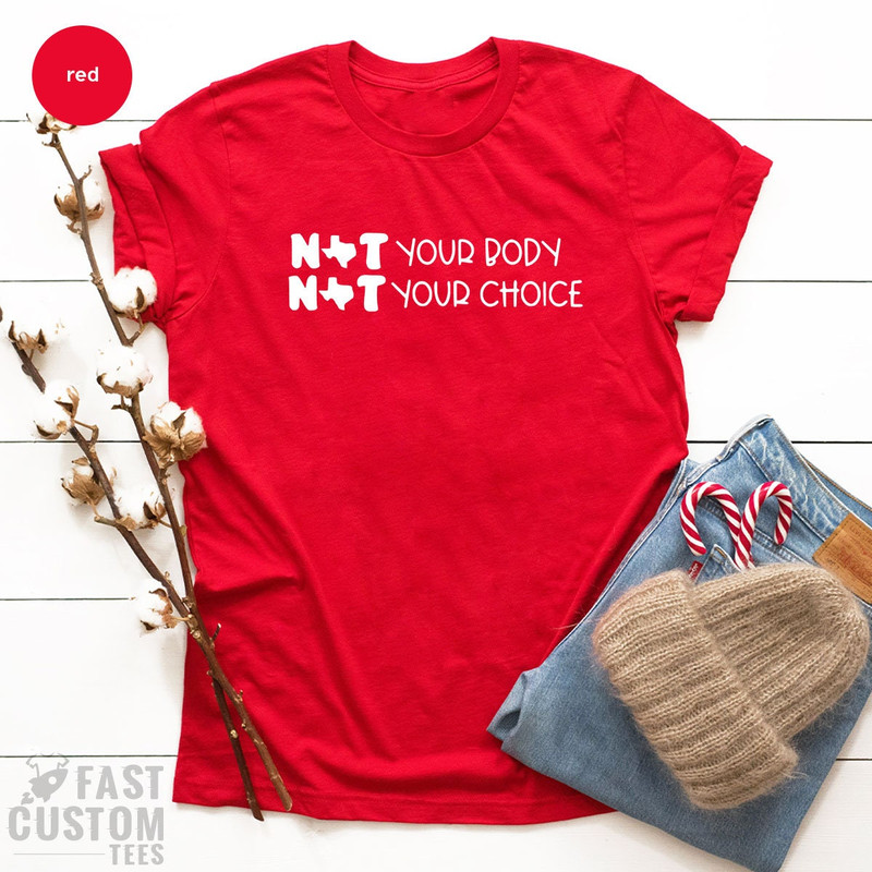Pro Choice Shirt, Not Your Body Not Your Choice T-Shirt, Feminism Shirt, Women Empowerment, Girls Power Shirt, Womens Right Shirt - 6.jpg