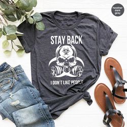 quarantine shirt, stay back i don't like people shirt, unsocials  shirt, stay home t shirt, sarcastic shirt, introvert