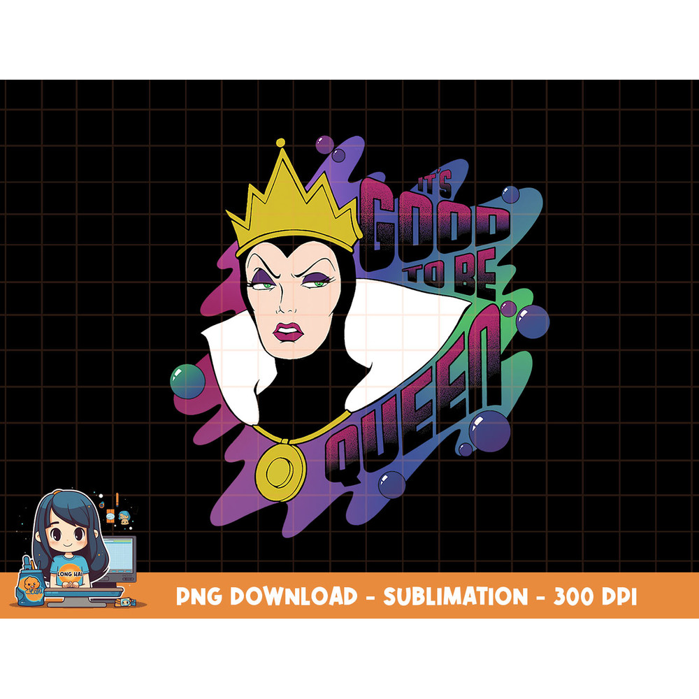 Disney Snow White Evil Queen Good To Be Queen png, sublimation, digital print.jpg