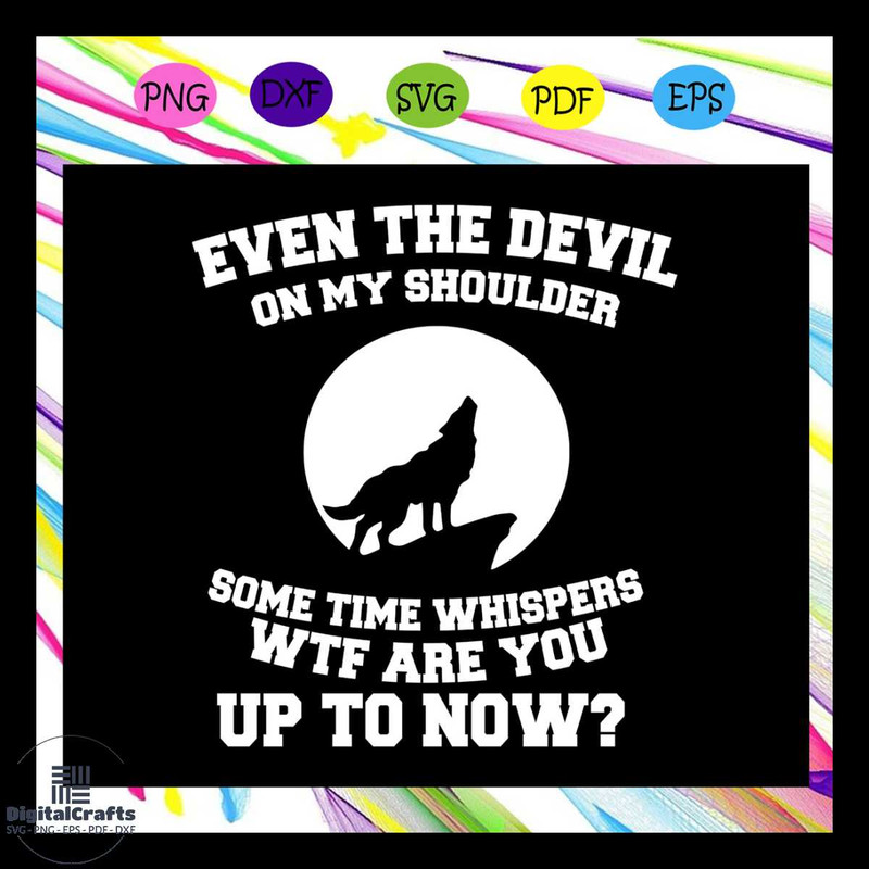 Even the devil on my shoulder some time whispers devil svg whispers svg whisper gift quote sayin