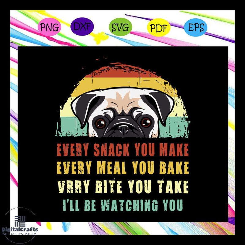 Every snack you make every meal you bake every bite you svg pug svg pug lover For Silhouette File