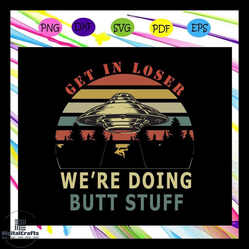 Get in loser we are doing butt stuff svg outdoor mat butt stuff svg alien gift area 51 vintage