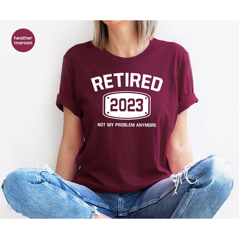 Retired 2023 Shirt, Retired T Shirt, Retirement Shirts, Retirement Party Tee, Funny Retired Shirt, Not My Problem Anymore Tee, Retired Tee - 6.jpg