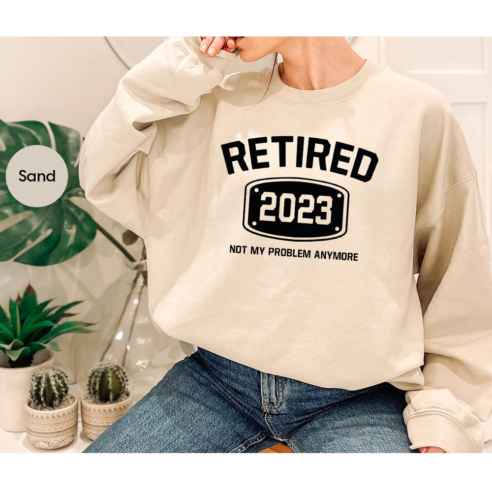 Retired 2023 Shirt, Retired T Shirt, Retirement Shirts, Retirement Party Tee, Funny Retired Shirt, Not My Problem Anymore Tee, Retired Tee - 8.jpg