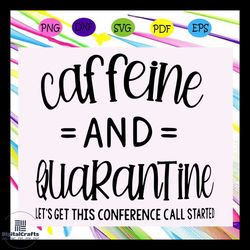 Caffeine and quarantine svg, caffeine svg, quarantine svg, quarantine succs without tea, coffee svg, coffee lover svg, g