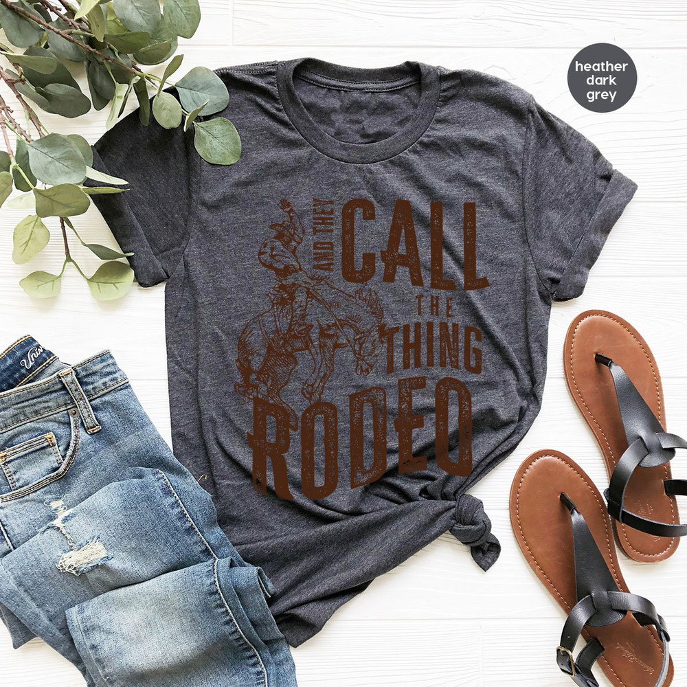 Retro Western Life Country Crewneck Sweatshirt Gifts for Rodeo Mom, And They Call The Thing Rodeo T Shirt, Vintage Cowboy T Shirts - 7.jpg