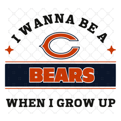 i wanna be a bears when i grow up svg, sport svg