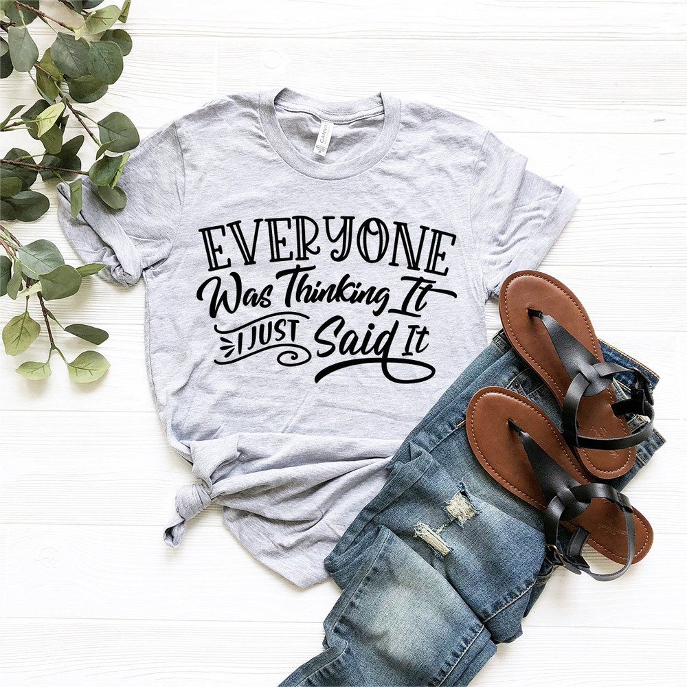 Sarcastic Shirt, Funny Quotes Shirt, Everyone Was Thinking It I Just Say It Tee, Funny Adult Shirt, Sarcastic T-shirt, Sarcastic Quote Shirt - 2.jpg