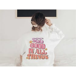 see good in all things sweatshirt, trendy sweater, aesthetic clothing, oversized sweatshirt, aesthetic clothes oversized