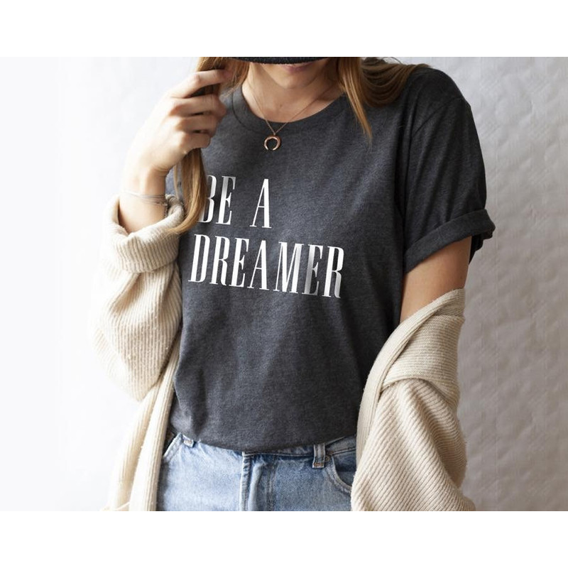Be a Dreamer, Be a Dreamer T-shirt, Feminist, Dream Tee, Dreamer Shirt, Goal Digger Shirt, Women T-shirt, Ladies T-shirt - 2.jpg