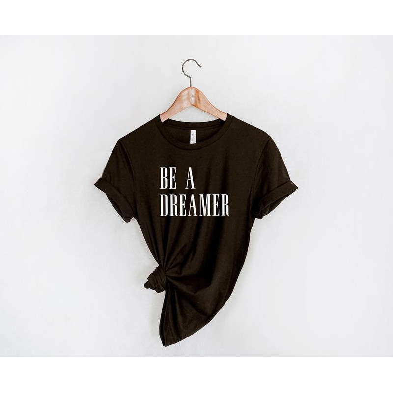 Be a Dreamer, Be a Dreamer T-shirt, Feminist, Dream Tee, Dreamer Shirt, Goal Digger Shirt, Women T-shirt, Ladies T-shirt - 4.jpg