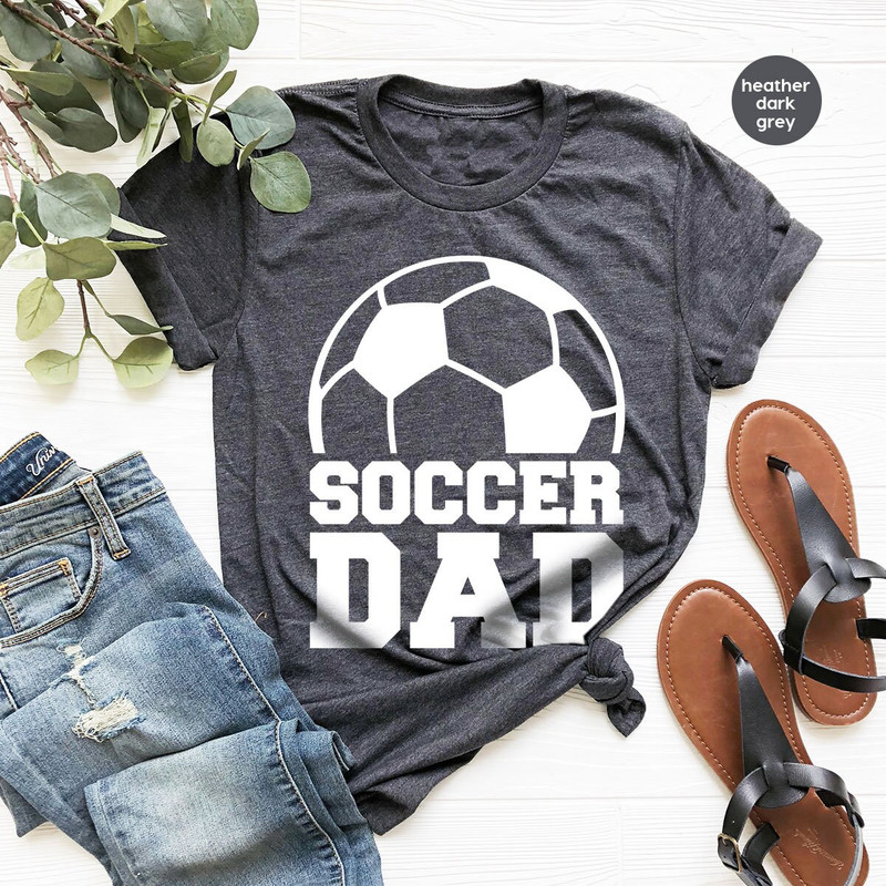 Soccer Dad T-Shirt, Fathers Day Gifts, Soccer Gifts for Dad, Fathers Day Shirt, Soccer Graphic Tees, Dad Birthday Gift, Sports Outfit - 2.jpg