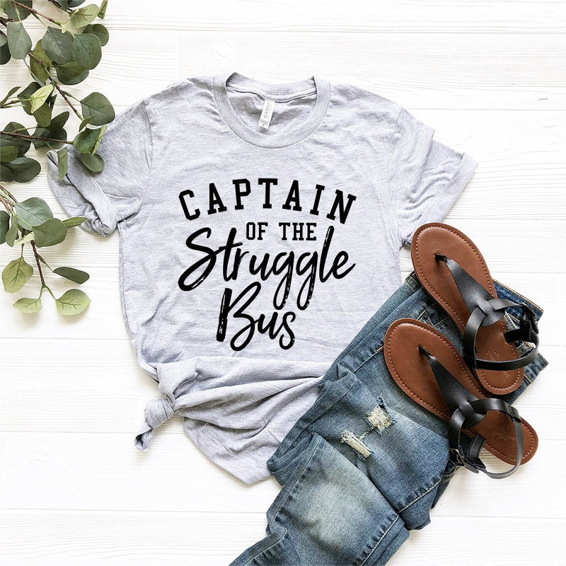 Struggle Bus TShirt, Funny Sarcasm Tee,  Style Tee, Humorous Shirt, Funny Life Shirt, Sarcastic Shirt, Captain Of Struggle Bus Shirt - 4.jpg