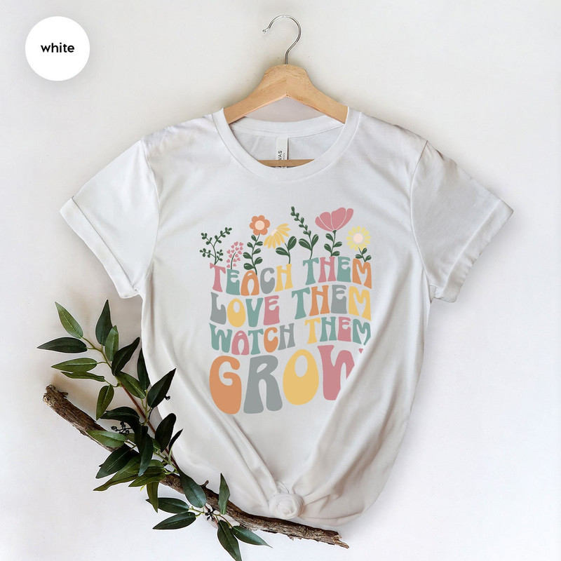Teach Them Love Them Watch Them Grow, Kindergarten Teacher Shirt, Back To School Shirt, Teacher Appreciation Gift, Cute Teacher Shirt - 5.jpg