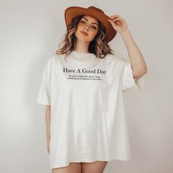 have a good day shirt, trend tshirt, aesthetic