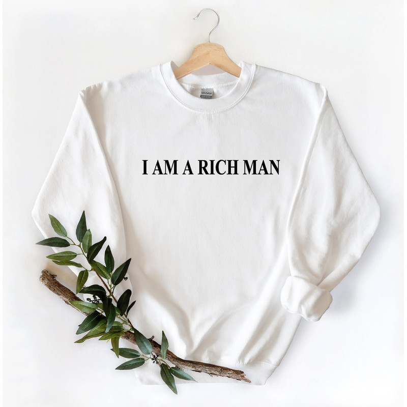 I am a Rich Man, I am a Rich Man long sleeve, I am a Rich Man sweatshirt, Inspirational, Unisex Crew Neck Shirt, Empowering women - 1.jpg