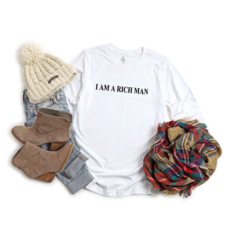 I am a Rich Man, I am a Rich Man long sleeve, I am a Rich Man sweatshirt, Inspirational, Unisex Crew Neck Shirt, Empowering women - 2.jpg