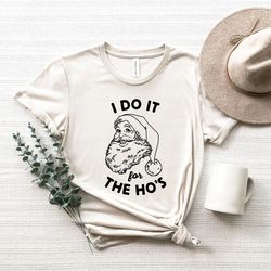 i do it for the hos shirt, ugly christmas santa