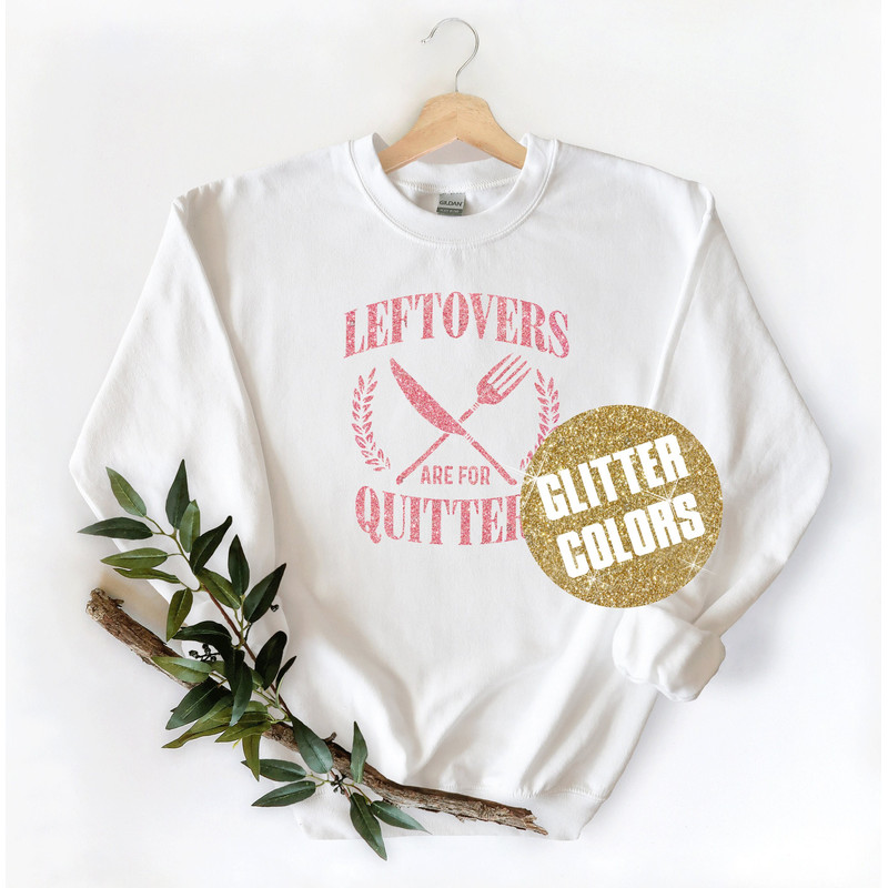 Leftovers Are For Quitters longsleeve, Glitter tshirts, Thanksgiving SweatShirt, Thanksgiving Shirt Women, Thanksgiving Day Shirt - 1.jpg