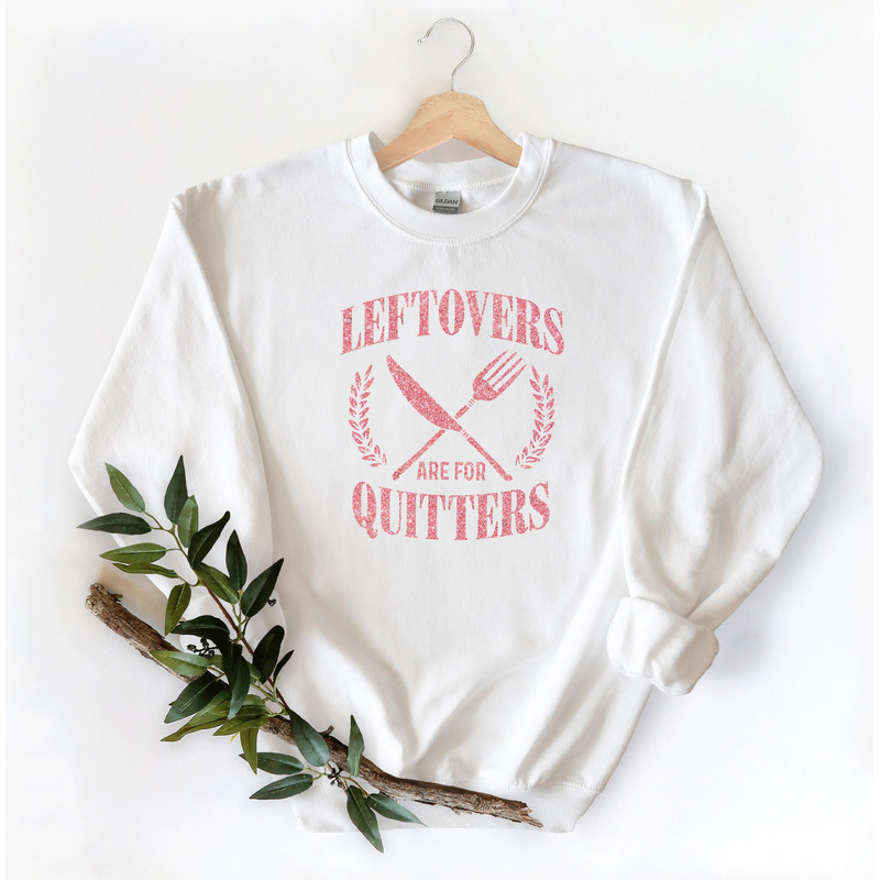 Leftovers Are For Quitters longsleeve, Glitter tshirts, Thanksgiving SweatShirt, Thanksgiving Shirt Women, Thanksgiving Day Shirt - 2.jpg