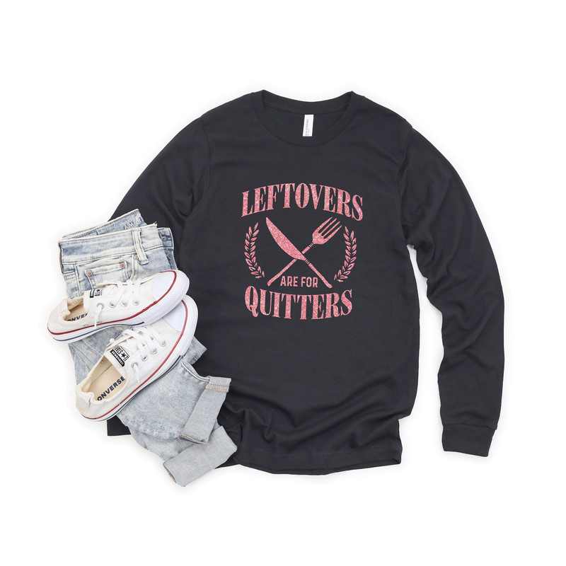 Leftovers Are For Quitters longsleeve, Glitter tshirts, Thanksgiving SweatShirt, Thanksgiving Shirt Women, Thanksgiving Day Shirt - 3.jpg