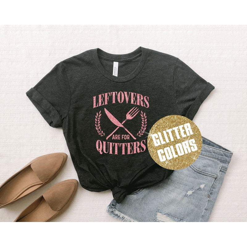 Leftovers Are For Quitters, Glitter tshirts, Thanksgiving Shirt, Family Thanksgiving Shirt, Thanksgiving Shirt Women, Thanksgiving Day Shirt - 1.jpg