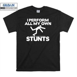 my own stunts unique funny comedy novelty t shirt hoodie hoody t-shirt tshirt s-m-l-xl-xxl-3xl-4xl-5xl oversized men wom