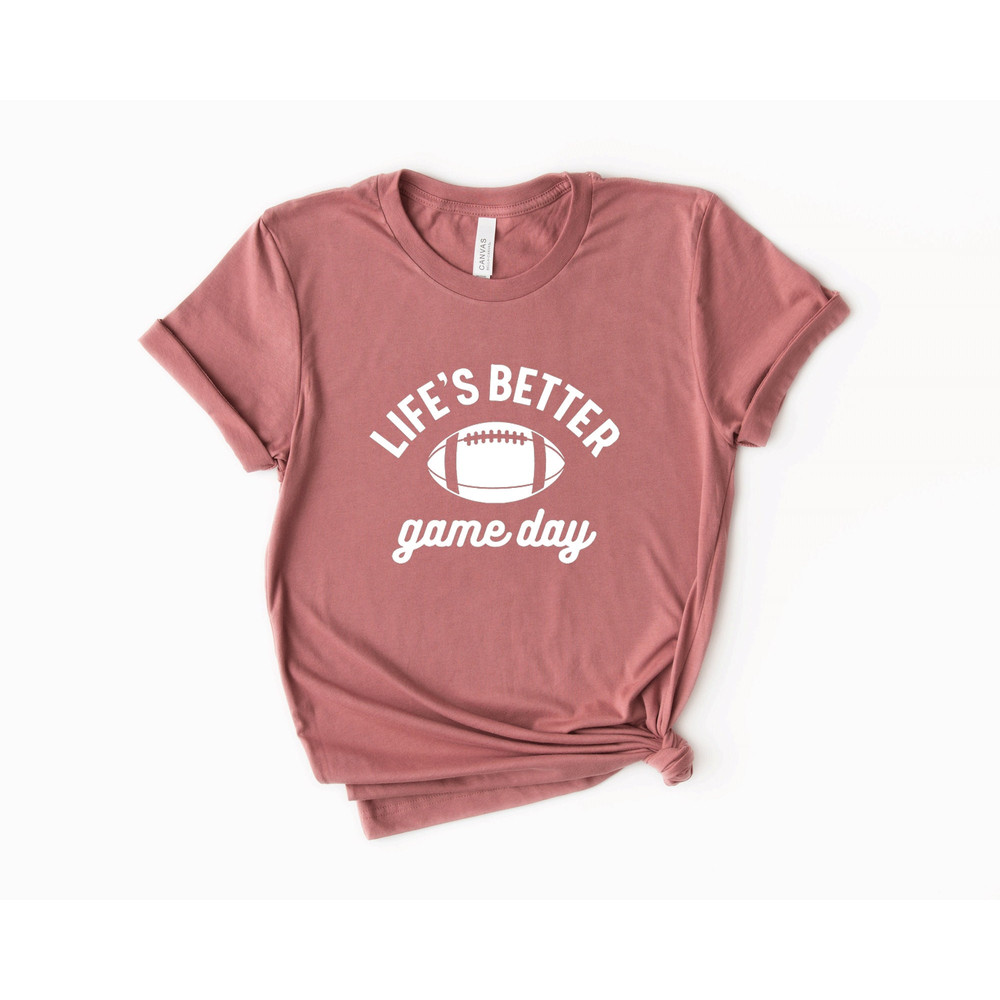 life's better shirts, Game Day Shirt, Game Day Shirt, Football Shirt, Football Shirts For Women, Football Season Shirt, Football Graphic Tee - 2.jpg