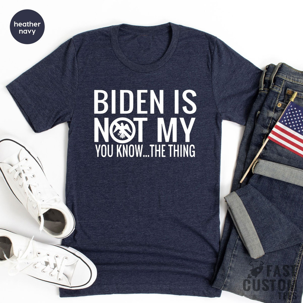 Trump Shirt, Funny Republican Shirt, Biden Is Not My Shirt, Anti Biden Shirt, Political Shirt, Anti Democrat Shirt, Anti Joe Biden Shirt - 4.jpg