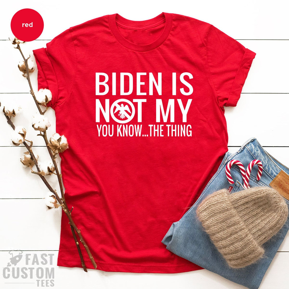 Trump Shirt, Funny Republican Shirt, Biden Is Not My Shirt, Anti Biden Shirt, Political Shirt, Anti Democrat Shirt, Anti Joe Biden Shirt - 7.jpg