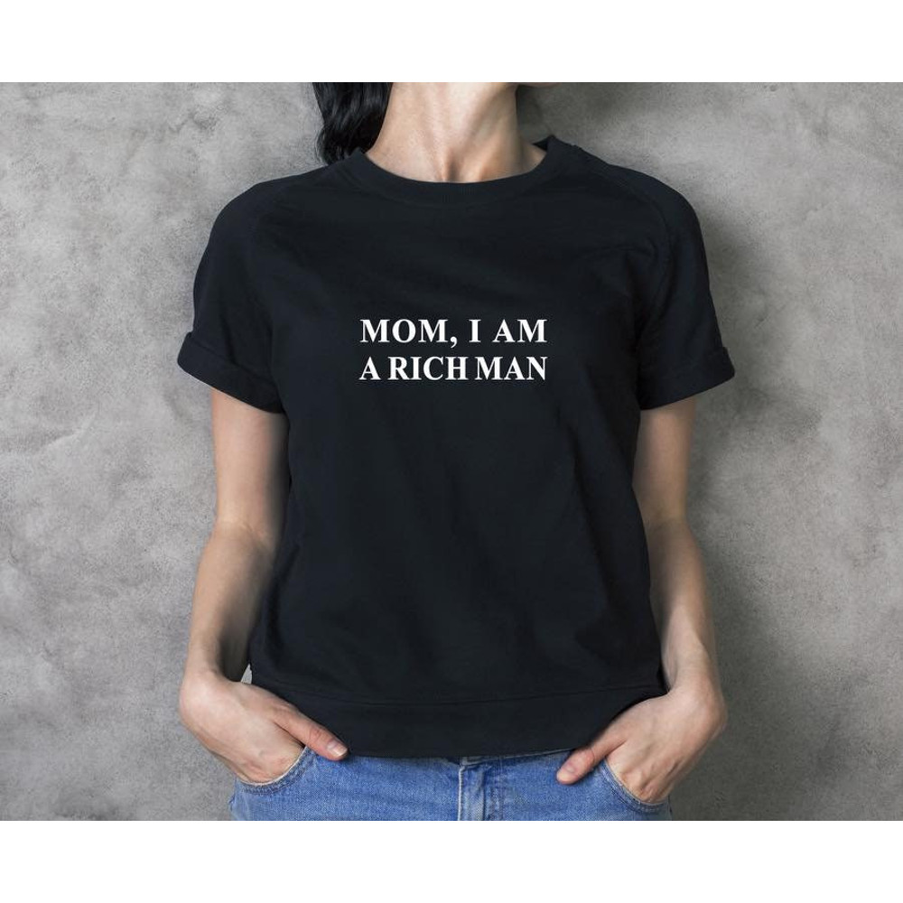 Mom I Am A Rich Man Tshirt, Unisex Crewneck tshirt, Empowering women, Inspirational, mother's day, gift for woman - 3.jpg