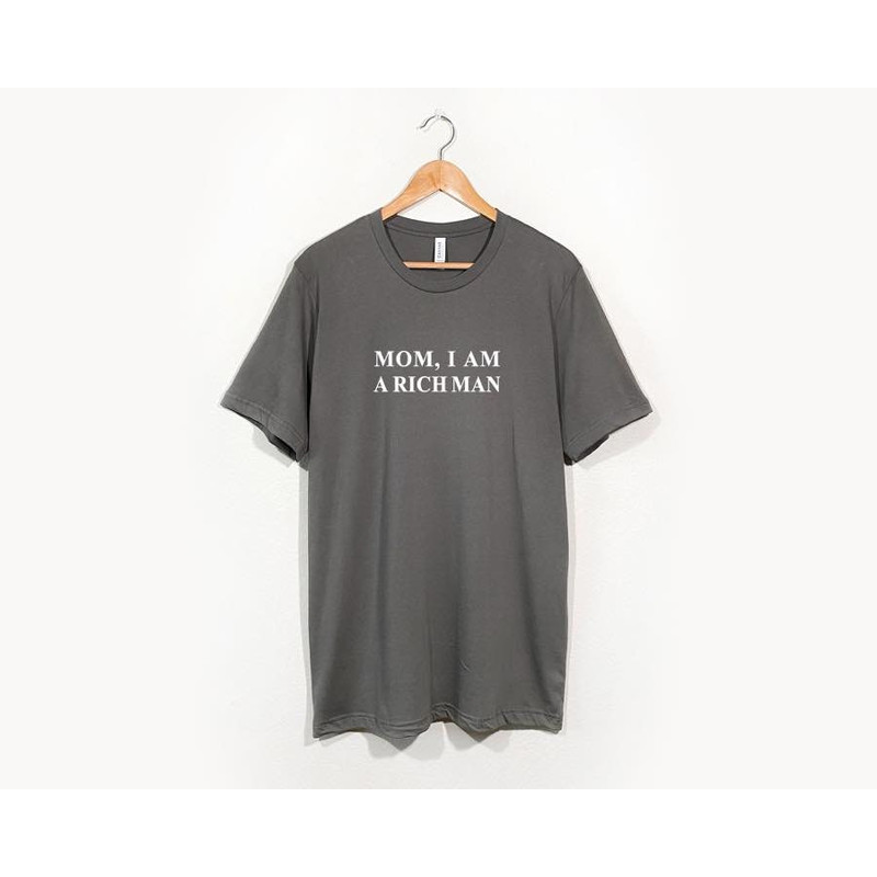 Mom I Am A Rich Man Tshirt, Unisex Crewneck tshirt, Empowering women, Inspirational, mother's day, gift for woman - 4.jpg