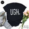 Ugh Shirt, Funny Weekend Shirts, Workout T-Shirt, Brunch TShirt, Weekend Tee, Mom Shirt, Birthday Gifts Shirt, Gym Shirt - 3.jpg